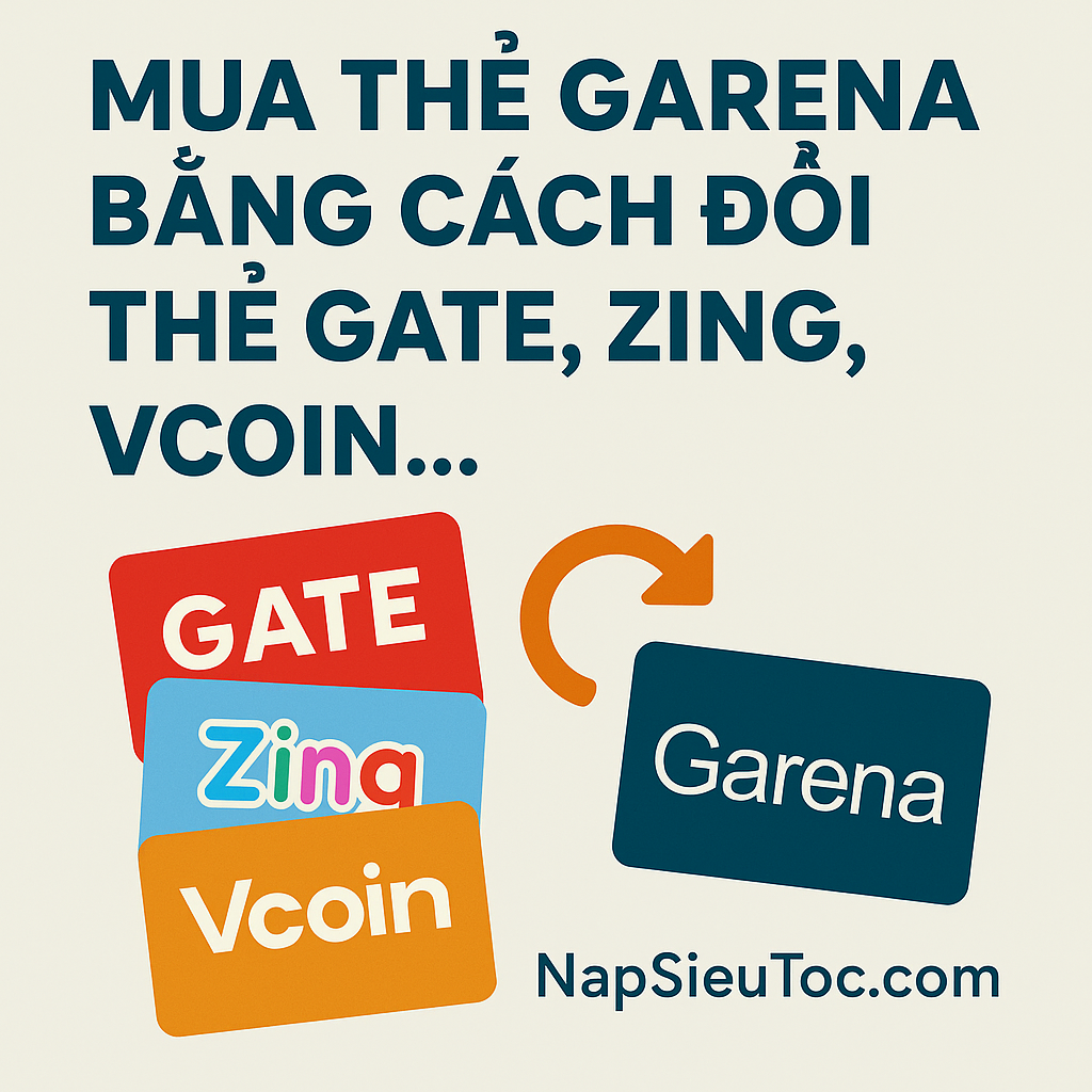 🔄 Mua Thẻ Garena Bằng Cách Đổi Thẻ Gate, Zing, Vcoin – Giải Pháp Linh Hoạt Cho Game Thủ